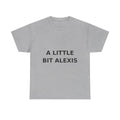 A little bit Alexis Bold Slogan Tee - Black Print Unisex T-Shirt