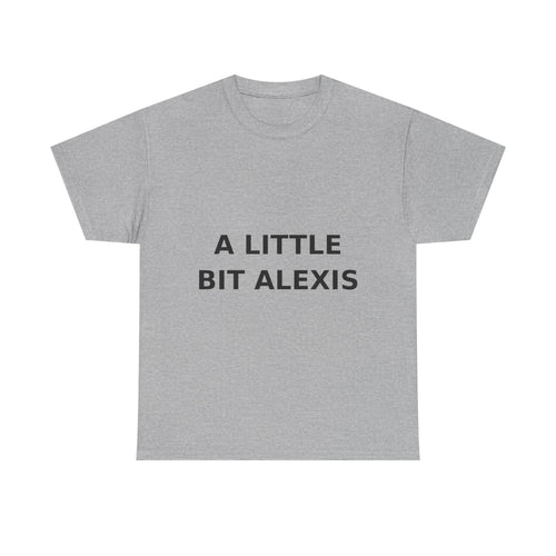 A little bit Alexis Bold Slogan Tee - Black Print Unisex T-Shirt