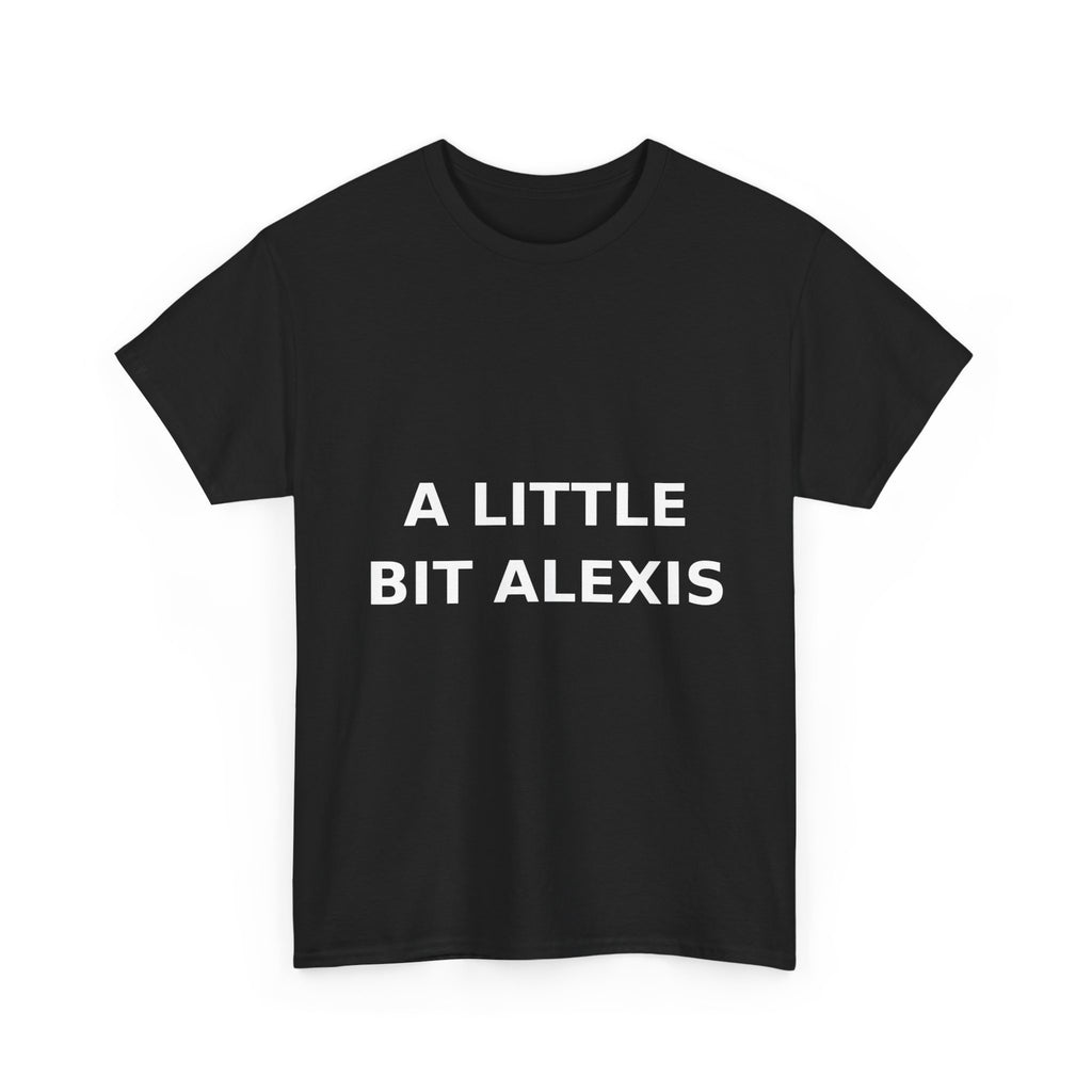 A little bit Alexis Bold Slogan Tee - White Print Unisex T-Shirt