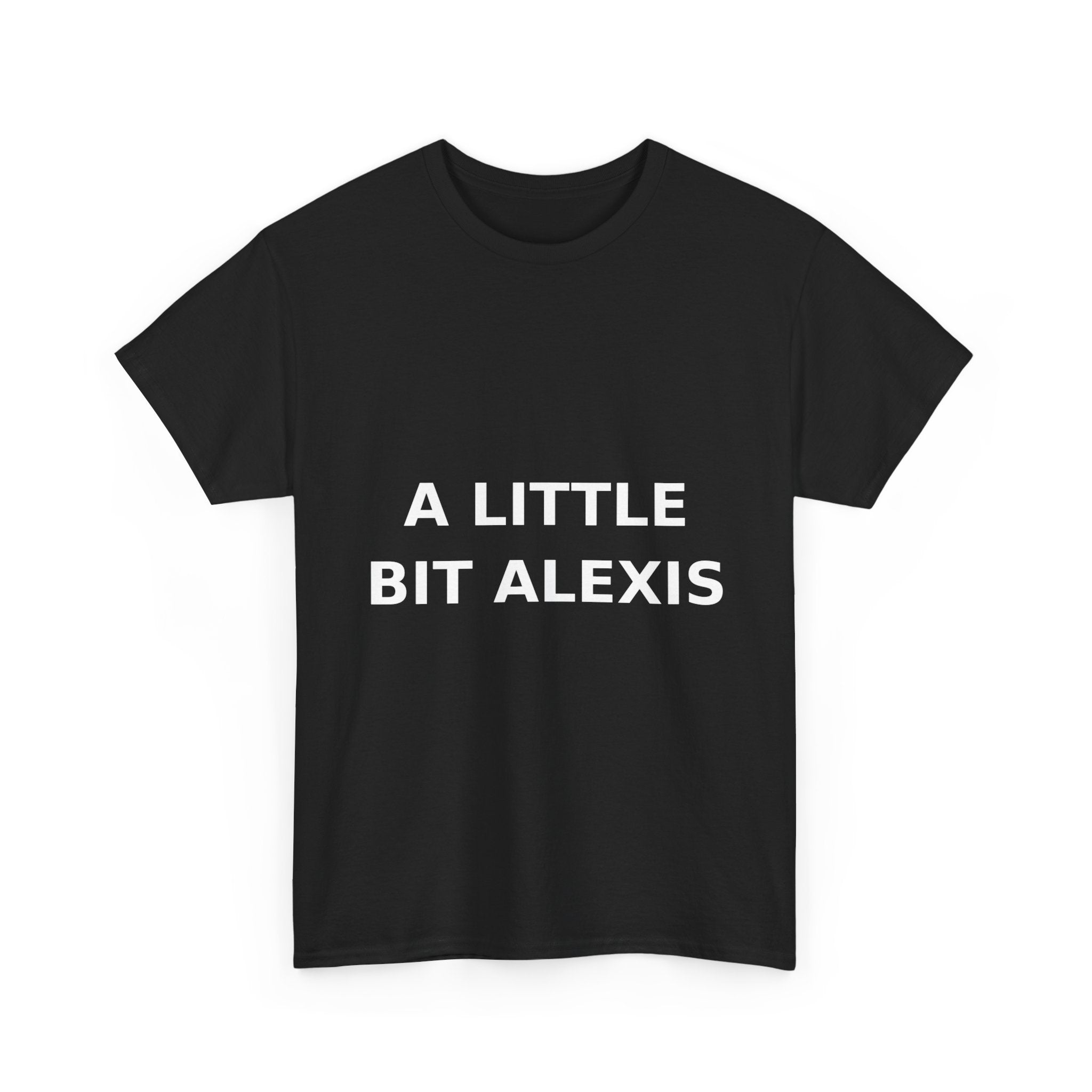 A little bit Alexis Bold Slogan Tee - White Print Unisex T-Shirt