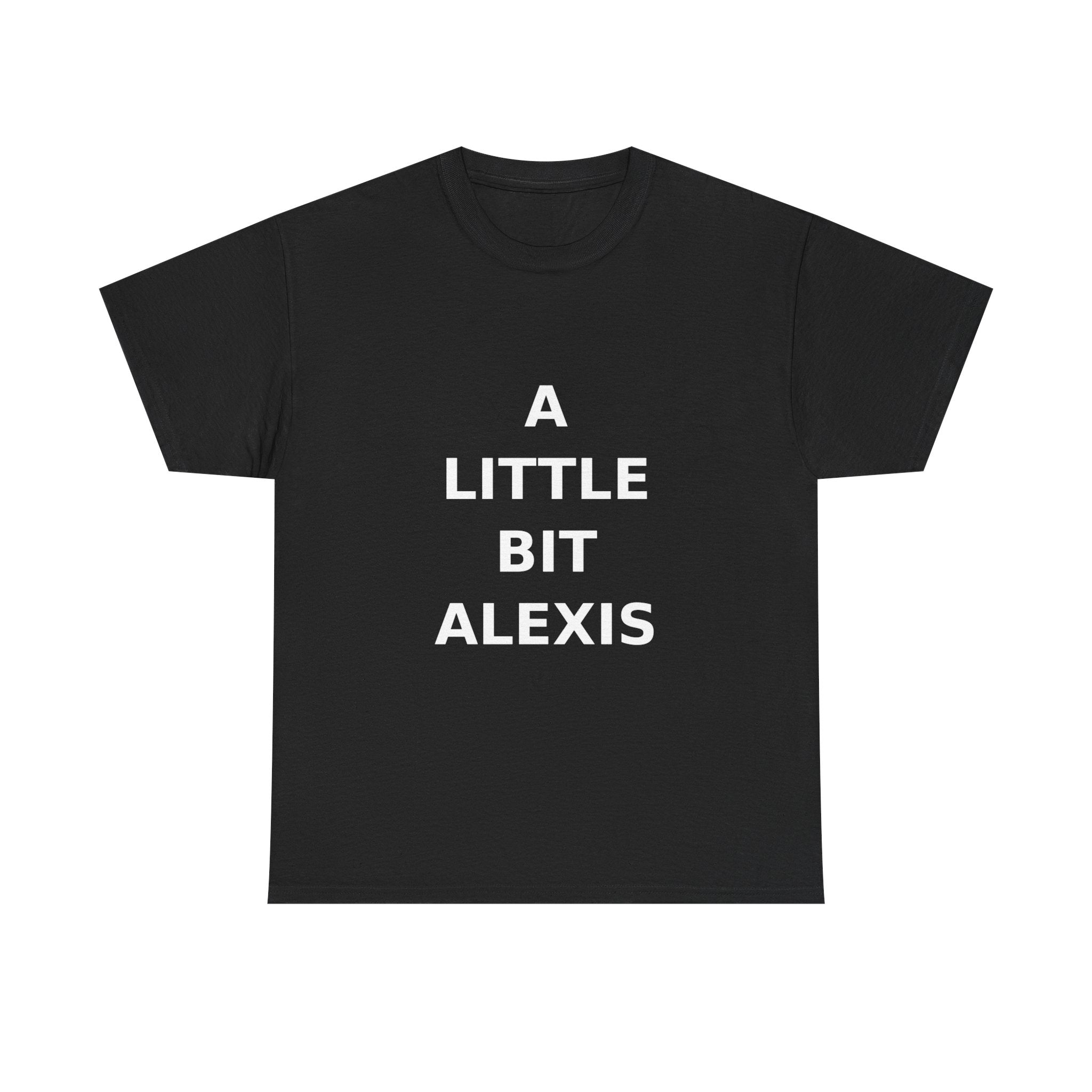 A little bit Alexis Bold Slogan Tee - White Print Unisex T-Shirt