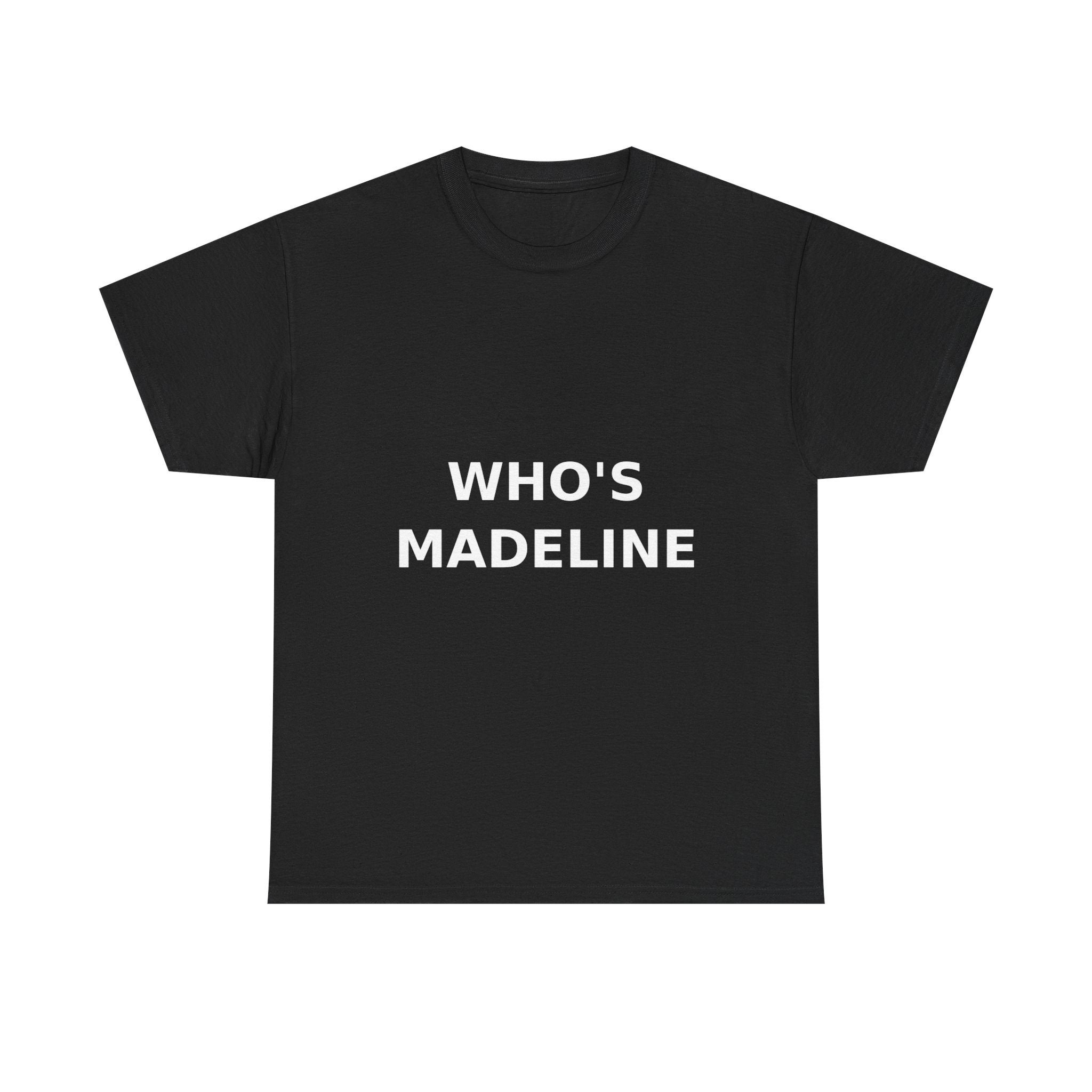 Who's Madeline Bold Slogan Tee - White Print Unisex T-Shirt