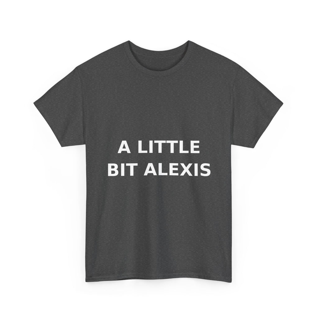 A little bit Alexis Bold Slogan Tee - White Print Unisex T-Shirt