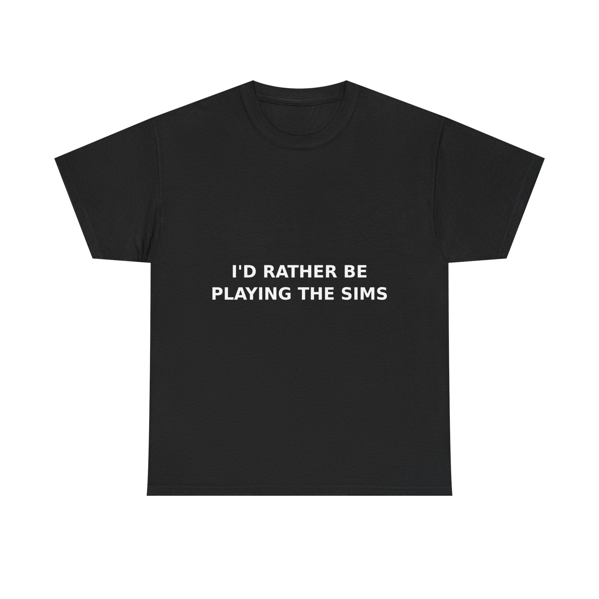 I'd Rather Be Playing the Sims Bold Slogan Tee - White Print Unisex T-Shirt