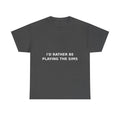 I'd Rather Be Playing the Sims Bold Slogan Tee - White Print Unisex T-Shirt