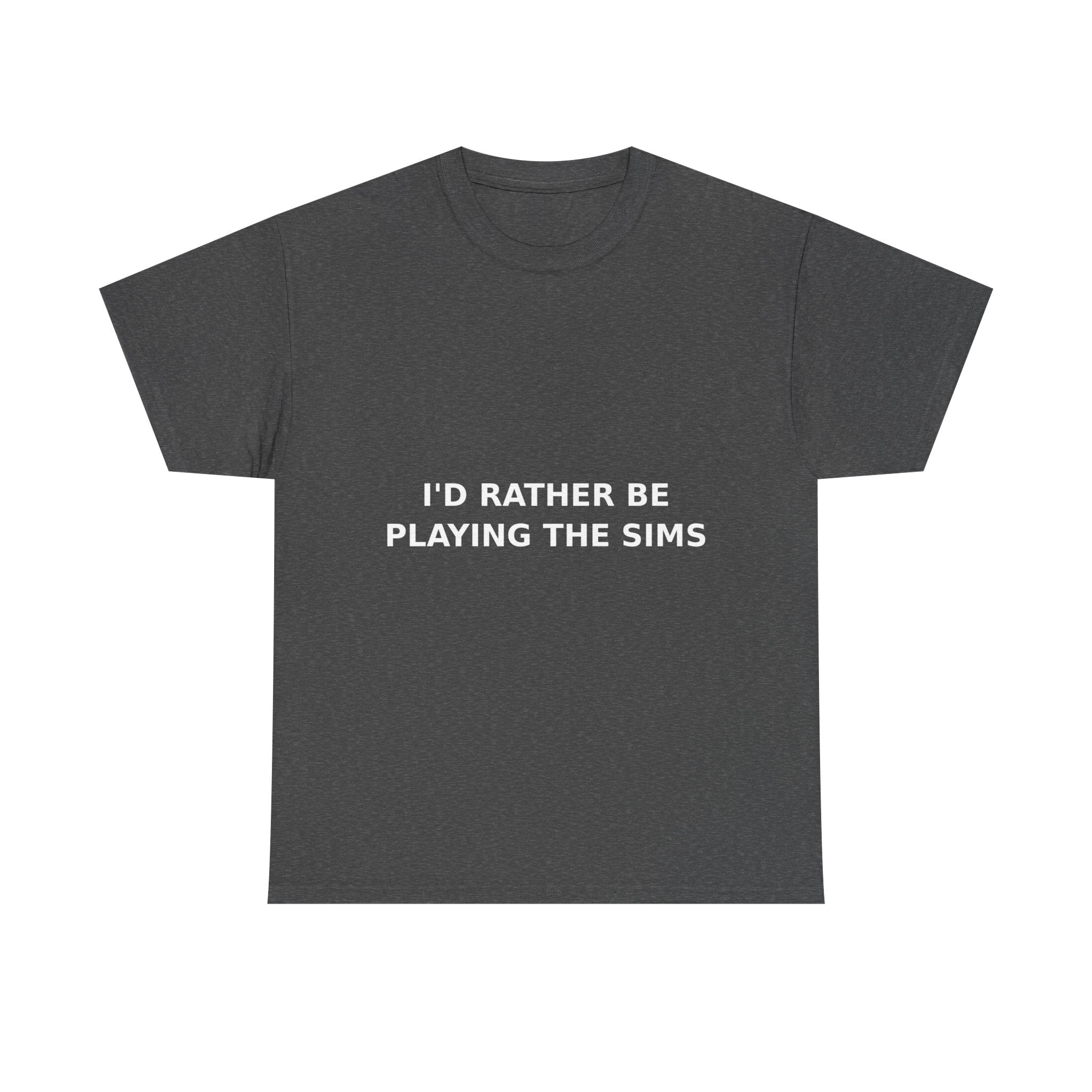 I'd Rather Be Playing the Sims Bold Slogan Tee - White Print Unisex T-Shirt