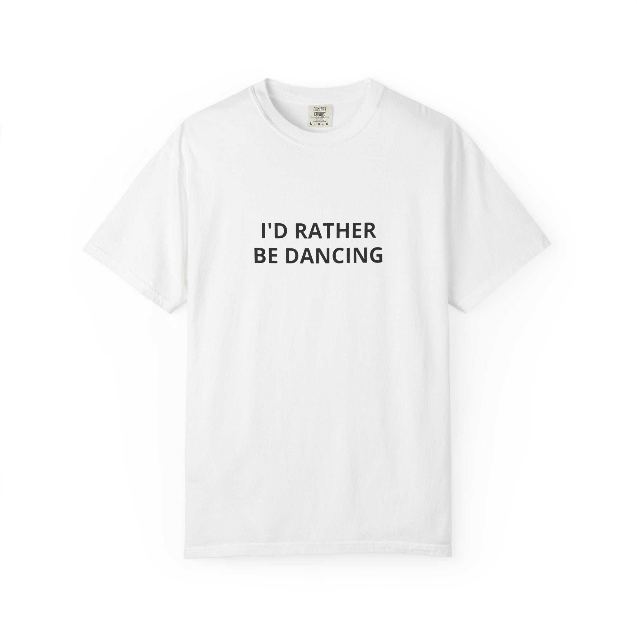 I'd Rather Be Dancing Garment-Dyed T-Shirt — front view of the printed design