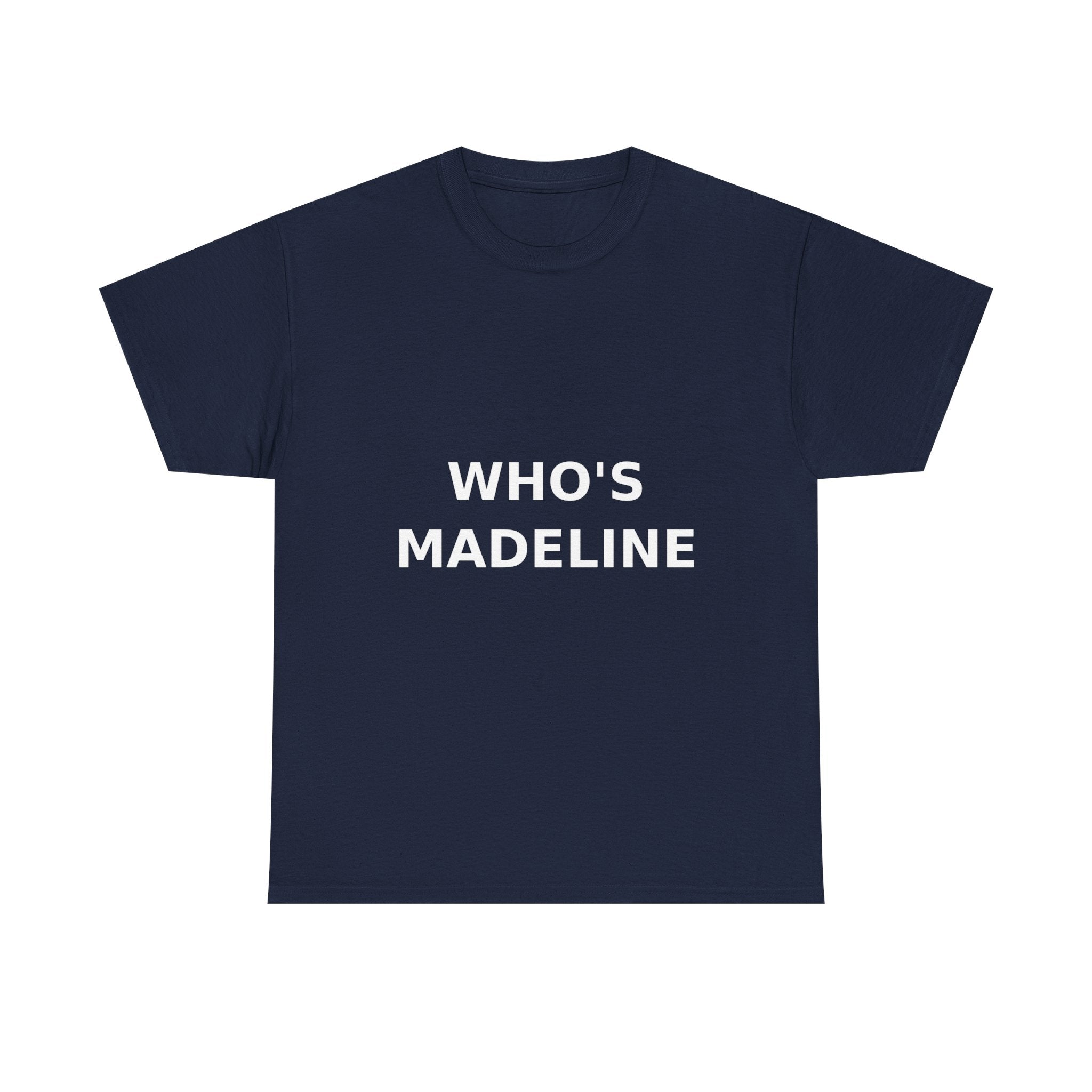 Who's Madeline Bold Slogan Tee - White Print Unisex T-Shirt