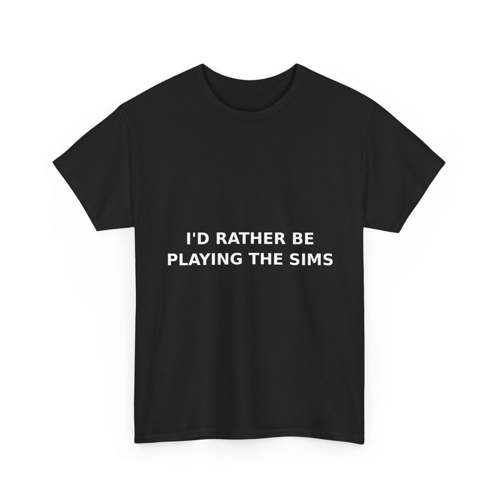 I'd Rather Be Playing the Sims Bold Slogan Tee - White Print Unisex T-Shirt