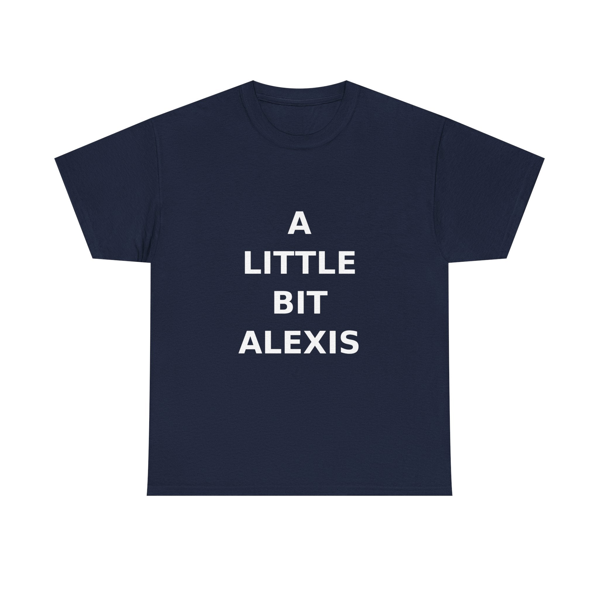 A little bit Alexis Bold Slogan Tee - White Print Unisex T-Shirt