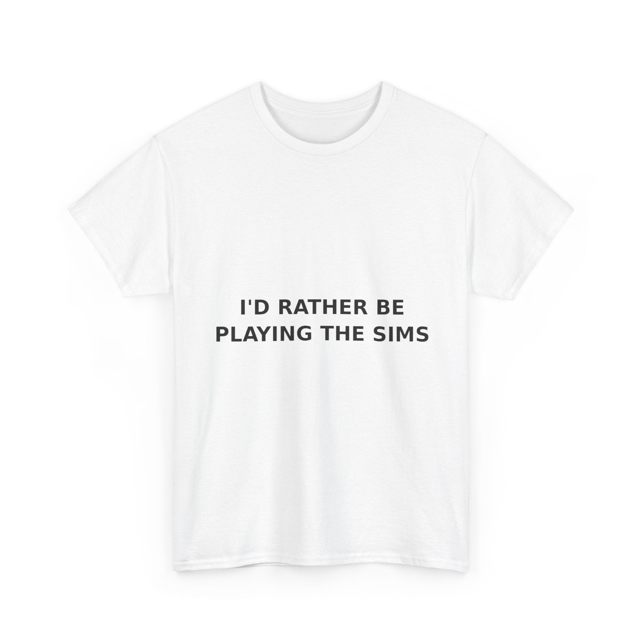 I'd Rather Be Playing the Sims Bold Slogan Tee - Black Print Unisex T-Shirt