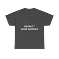 Respect Your Mother Slogan Tee - Minimal White Print Unisex T-Shirt