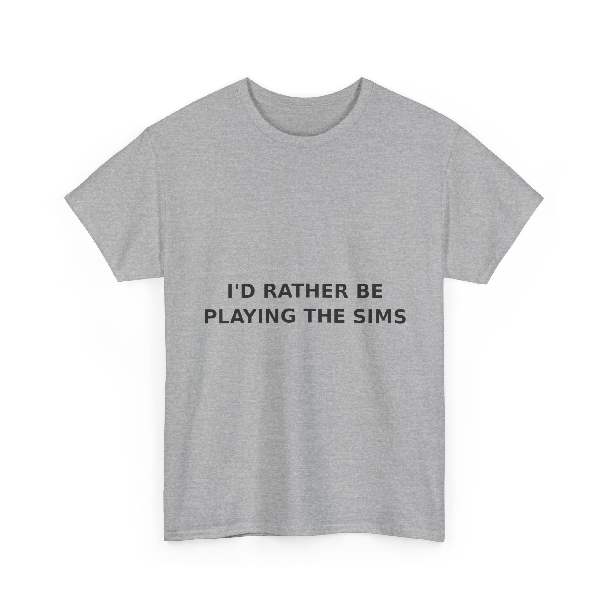 I'd Rather Be Playing the Sims Bold Slogan Tee - Black Print Unisex T-Shirt