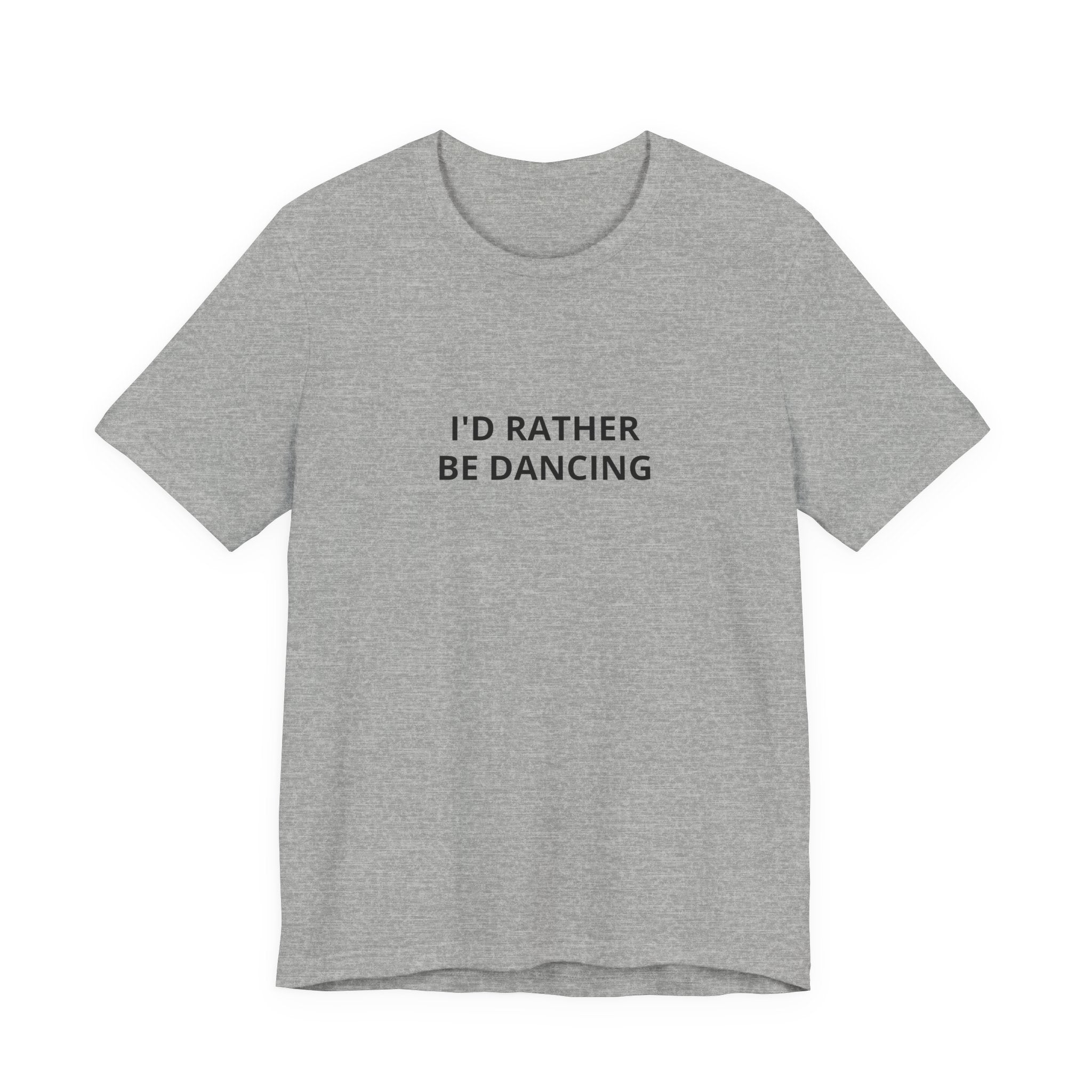 I'd Rather Be Dancing Unisex Jersey T-Shirt — product view 3 of 12