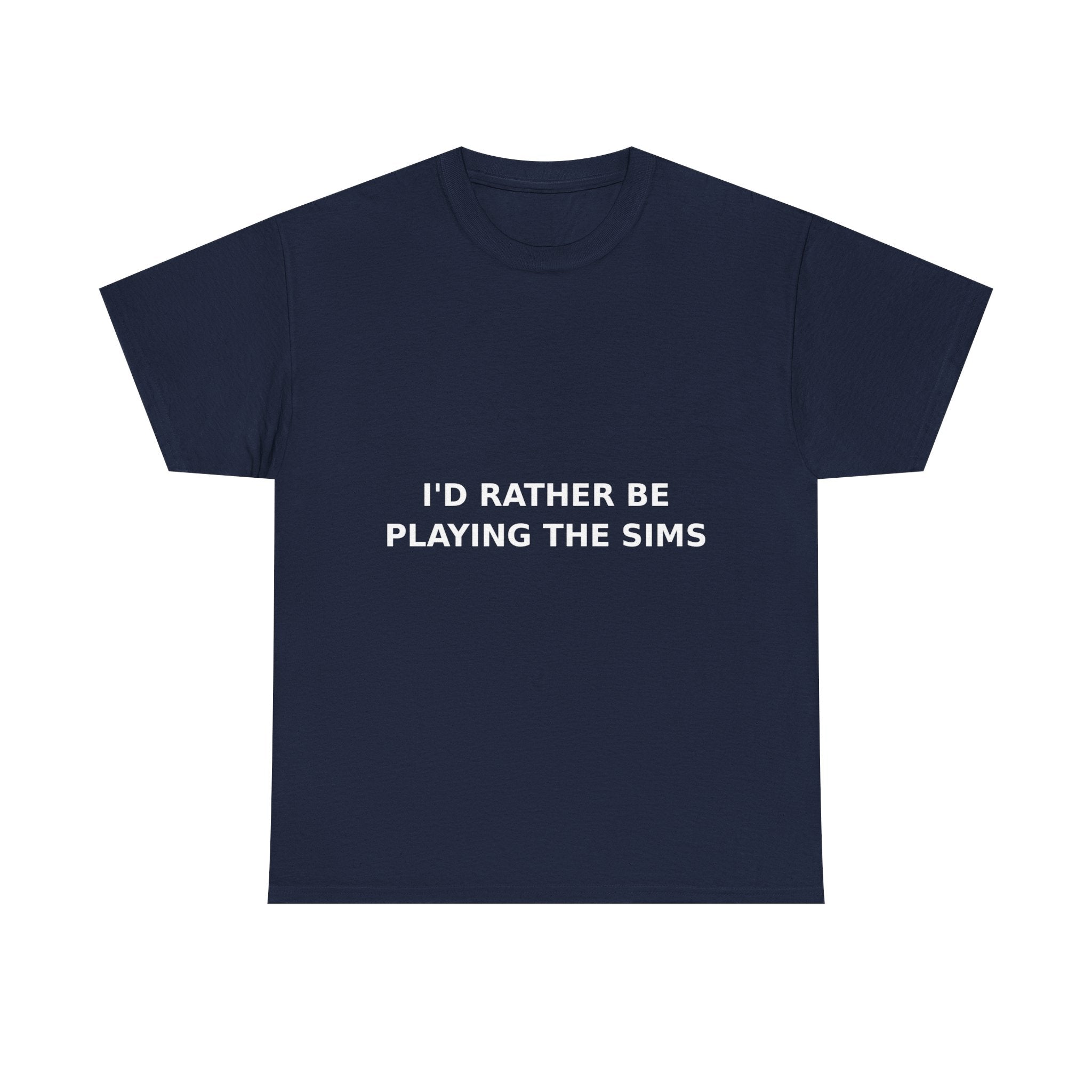 I'd Rather Be Playing the Sims Bold Slogan Tee - White Print Unisex T-Shirt