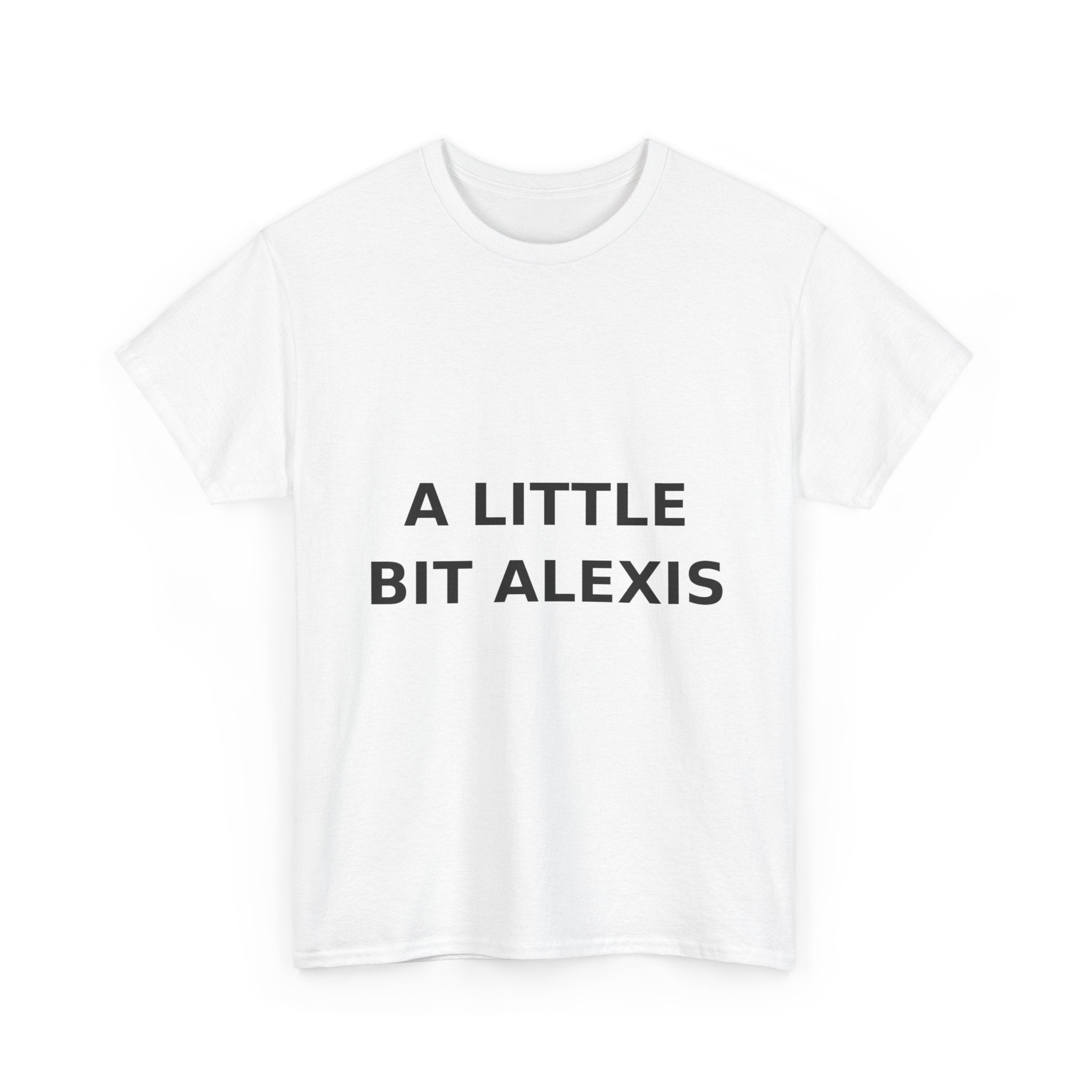 A little bit Alexis Bold Slogan Tee - Black Print Unisex T-Shirt