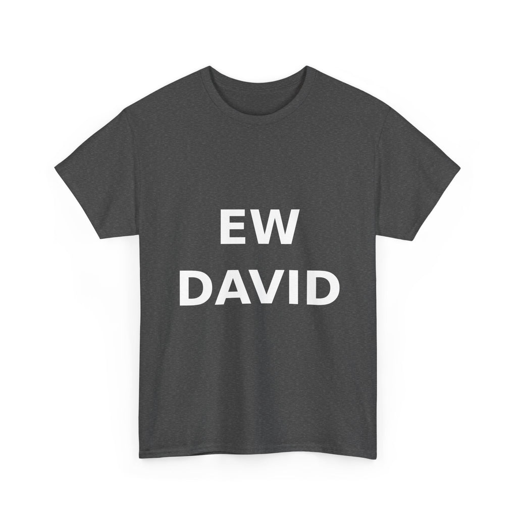 Ew David Bold Slogan Tee - White Print Unisex T-Shirt