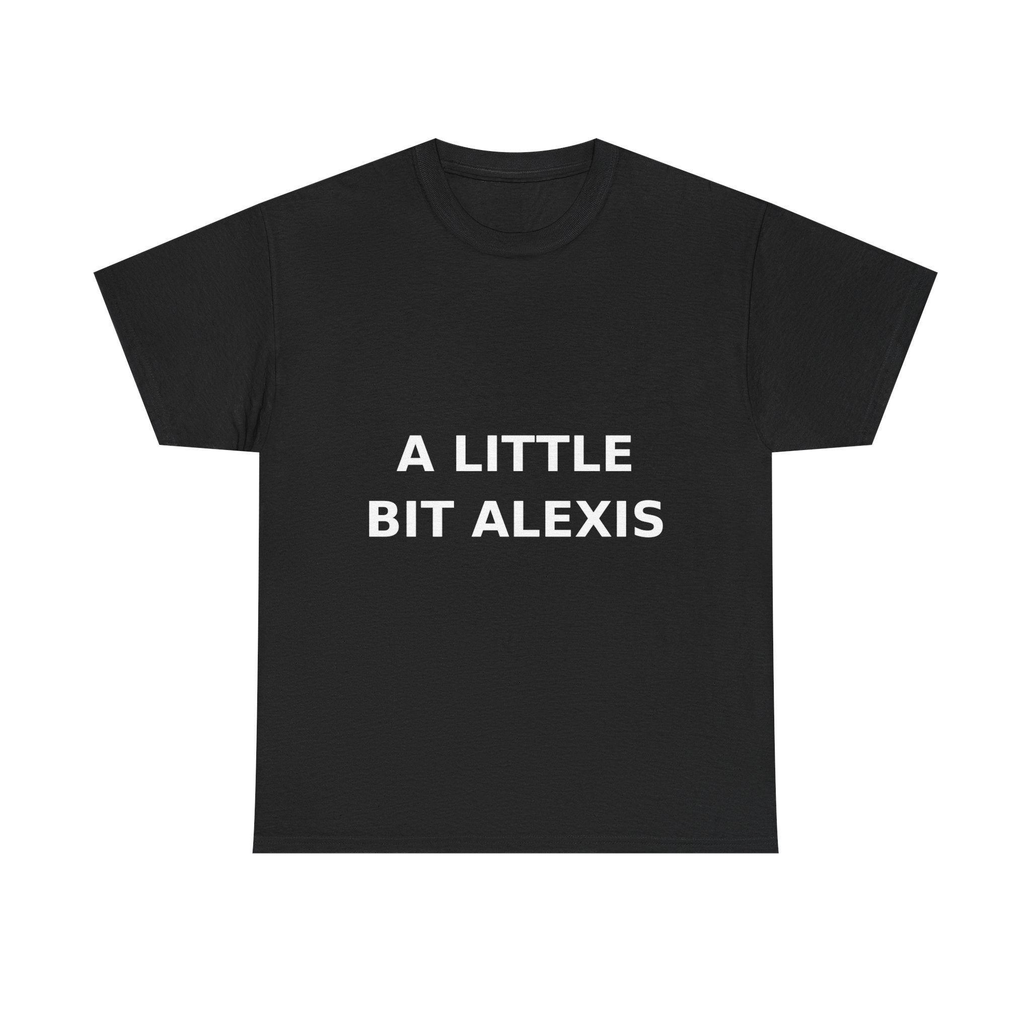 A little bit Alexis Bold Slogan Tee - White Print Unisex T-Shirt