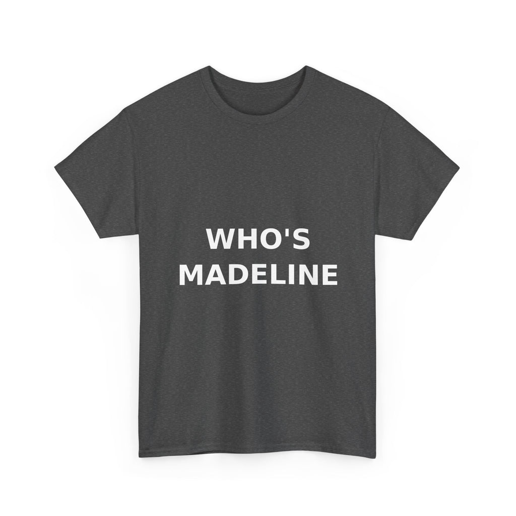 Who's Madeline Bold Slogan Tee - White Print Unisex T-Shirt