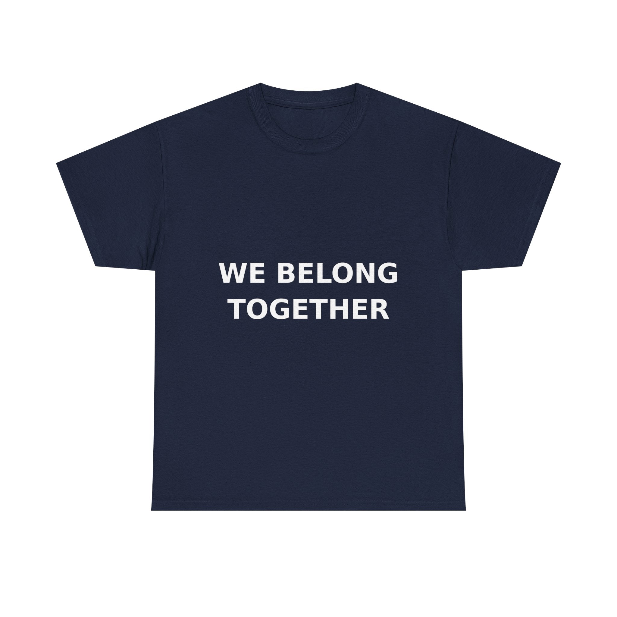 We belong together Bold Slogan Tee - White Print Unisex T-Shirt