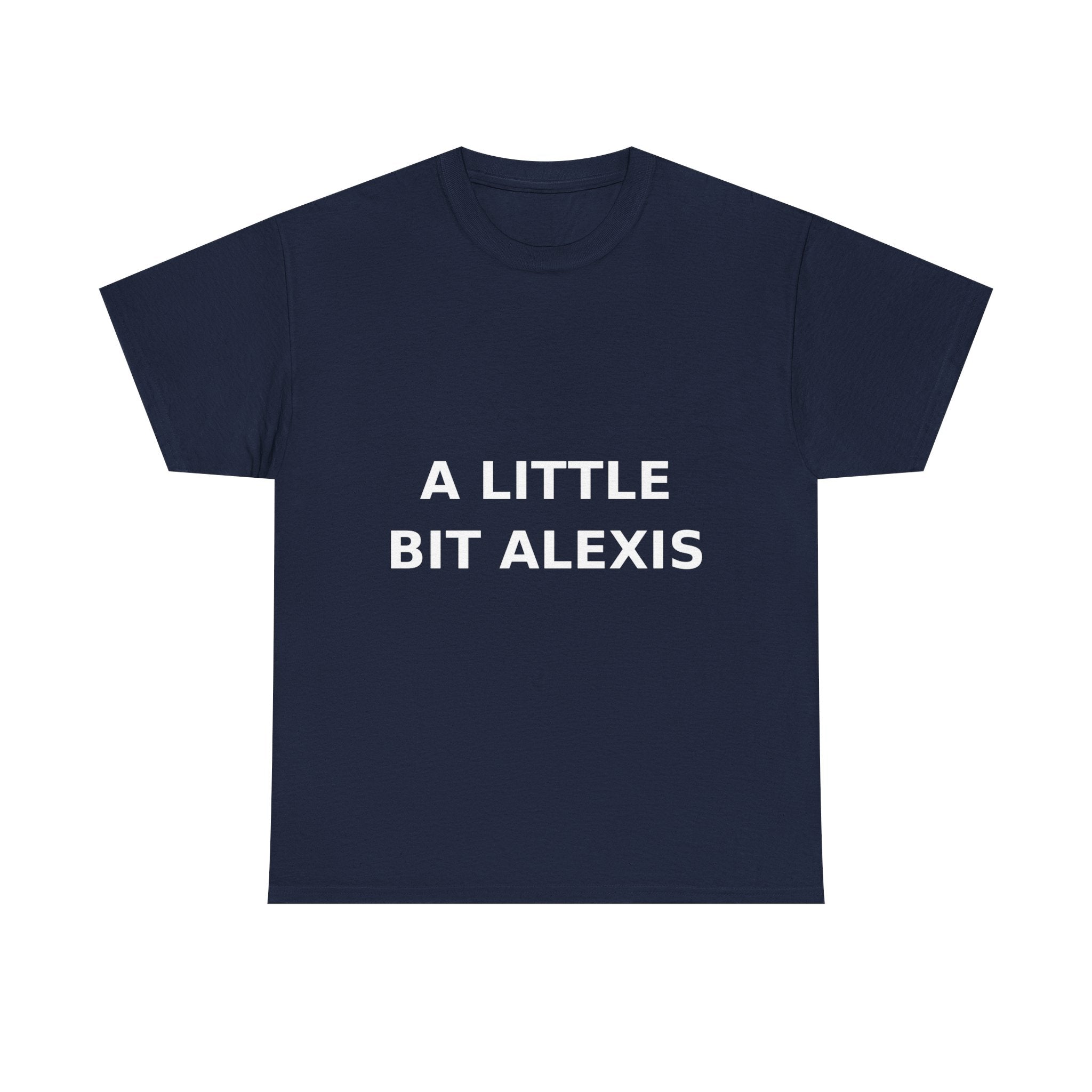 A little bit Alexis Bold Slogan Tee - White Print Unisex T-Shirt