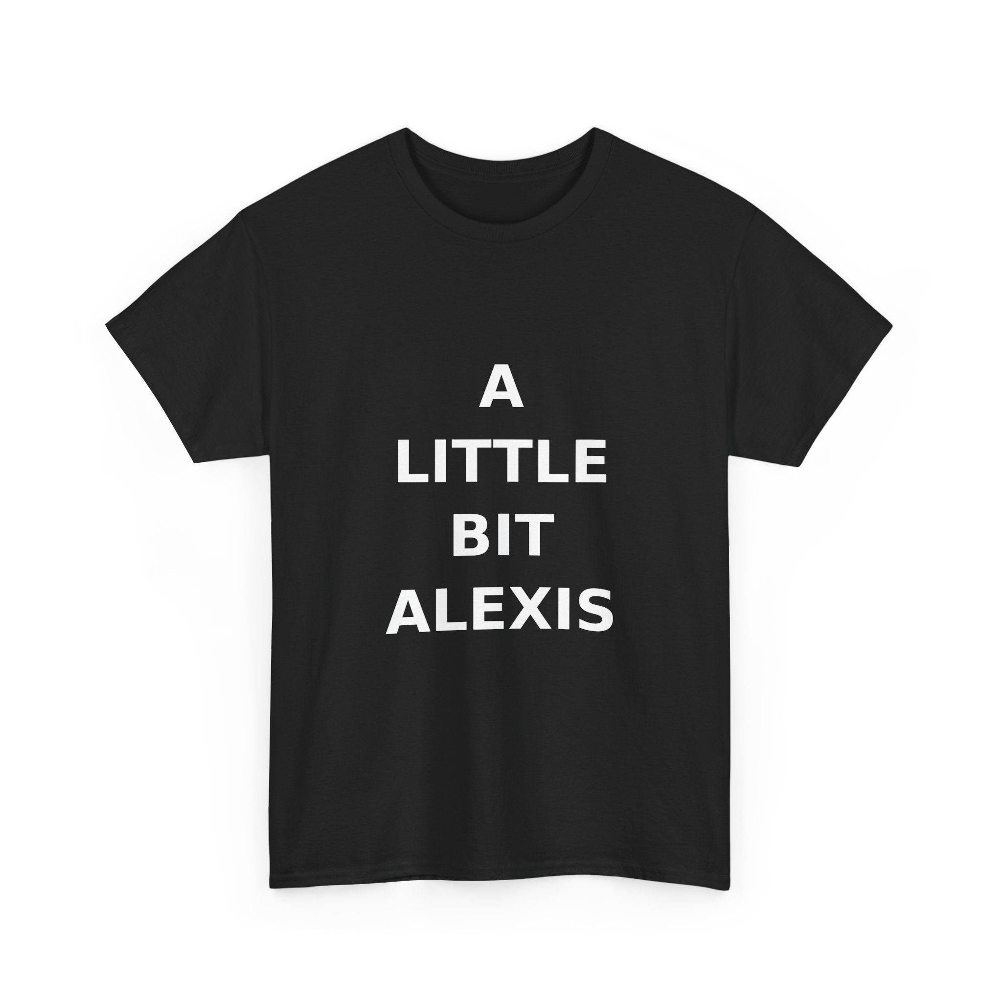 A little bit Alexis Bold Slogan Tee - White Print Unisex T-Shirt