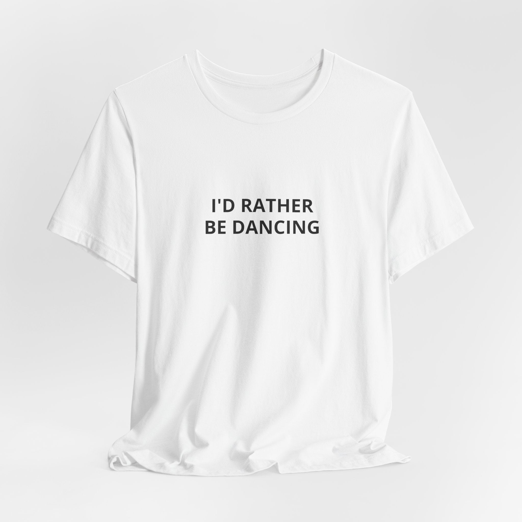 I'd Rather Be Dancing Unisex Jersey T-Shirt — product view 6 of 12
