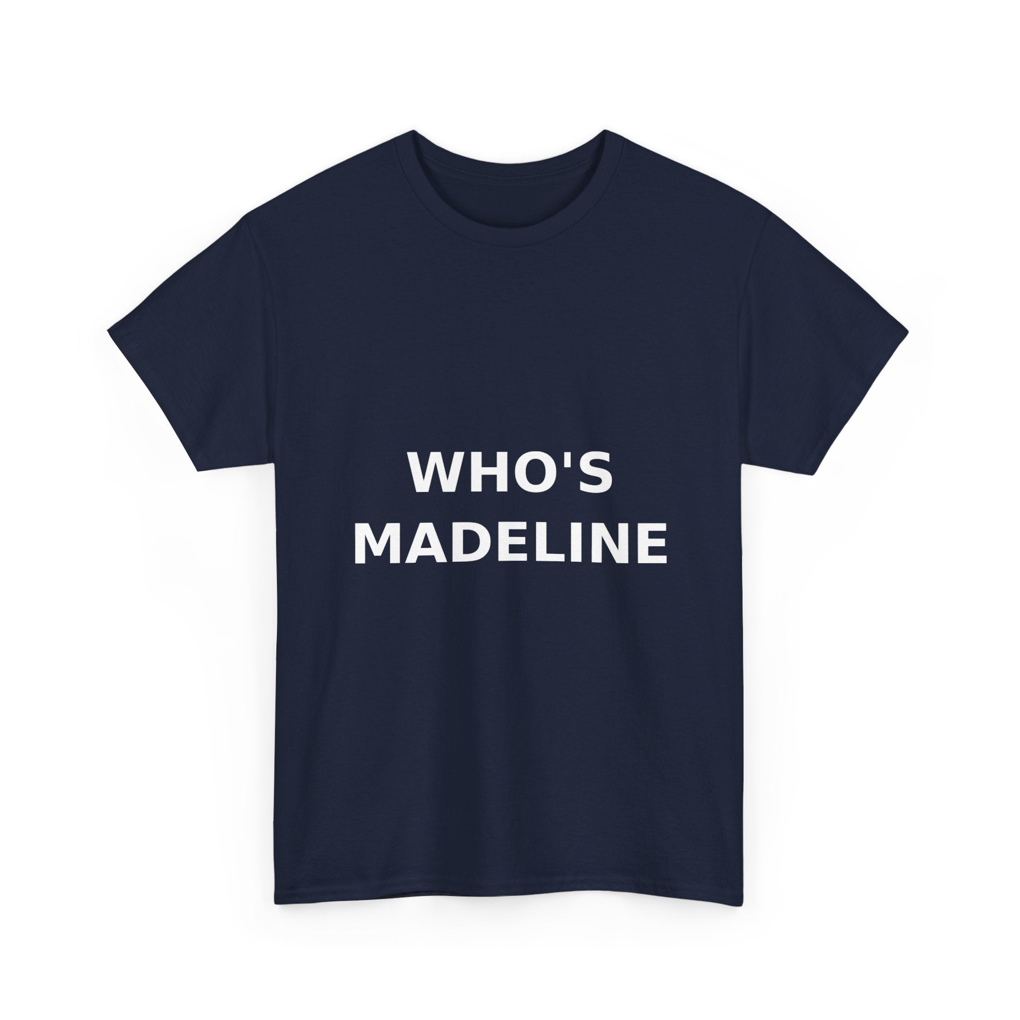 Who's Madeline Bold Slogan Tee - White Print Unisex T-Shirt