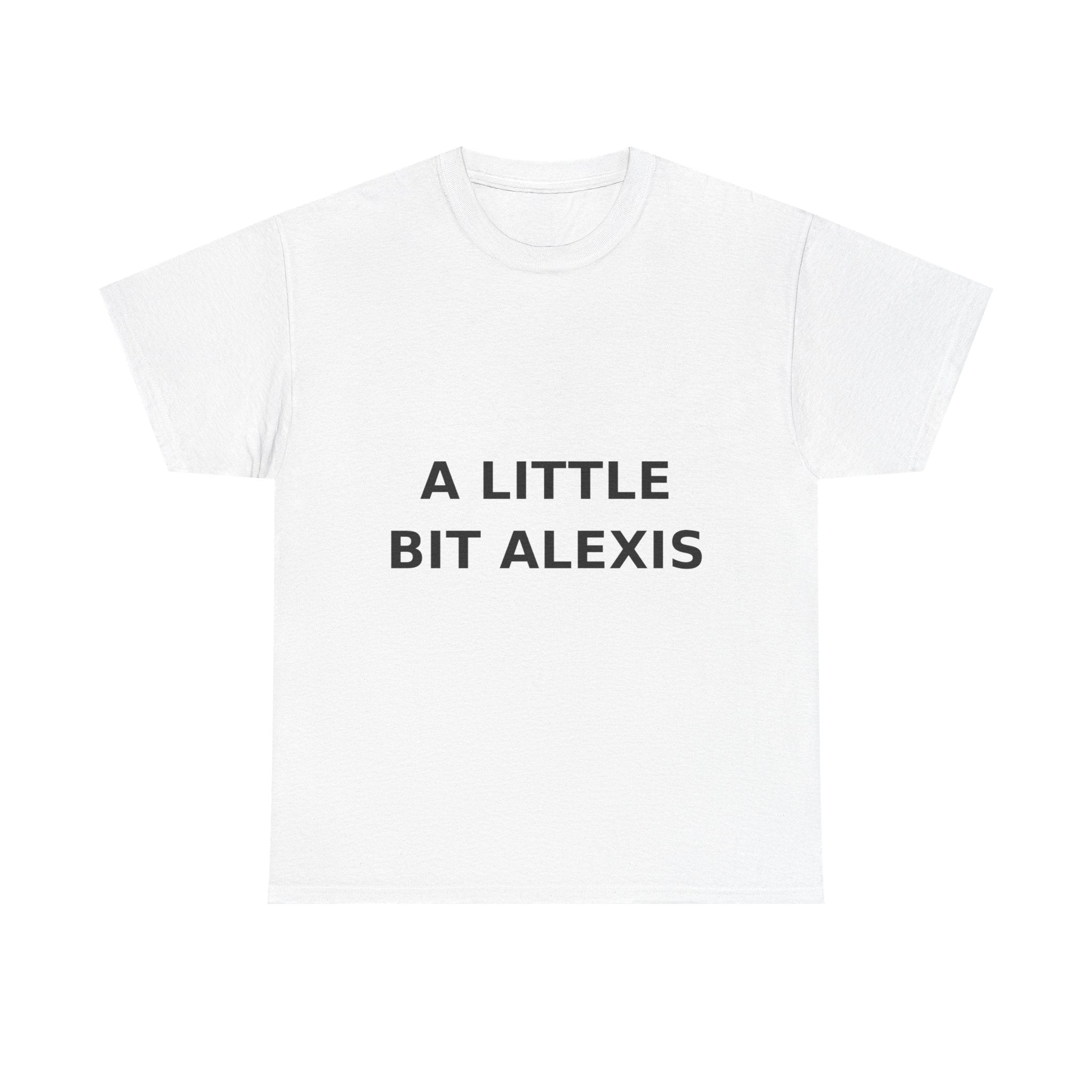 A little bit Alexis Bold Slogan Tee - Black Print Unisex T-Shirt