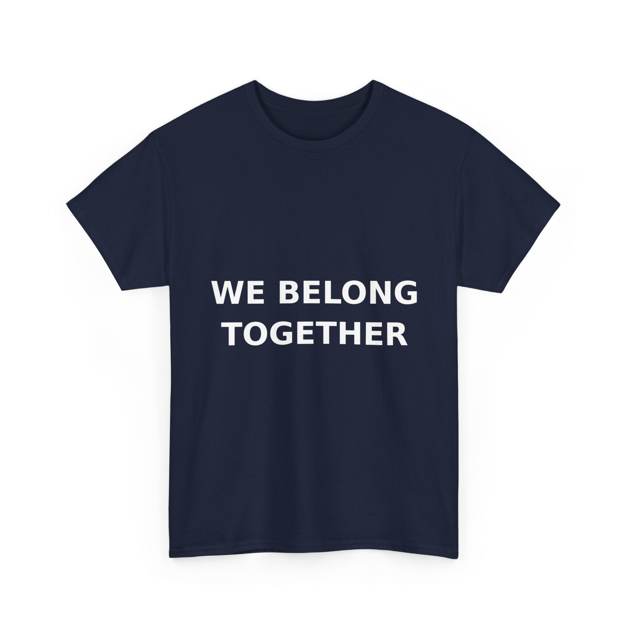 We belong together Bold Slogan Tee - White Print Unisex T-Shirt