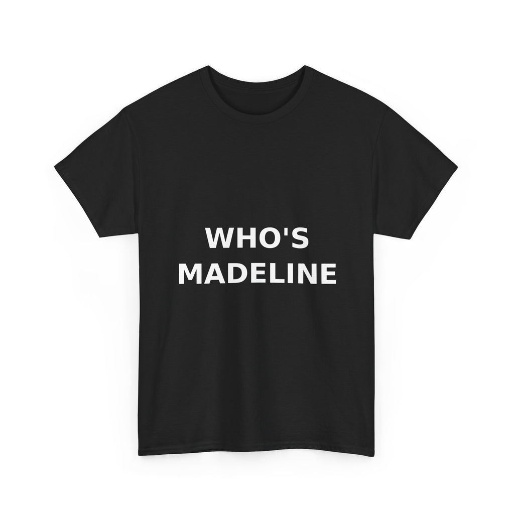 Who's Madeline Bold Slogan Tee - White Print Unisex T-Shirt