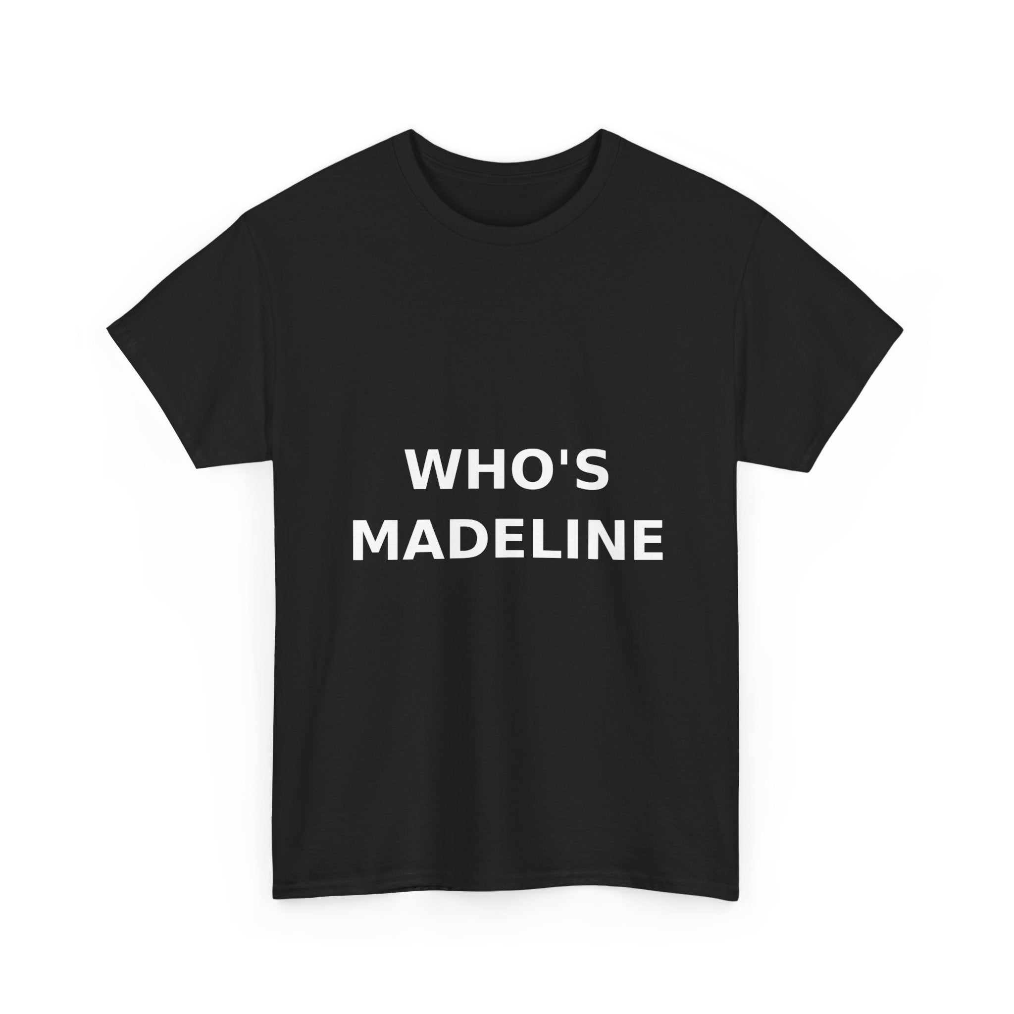 Who's Madeline Bold Slogan Tee - White Print Unisex T-Shirt