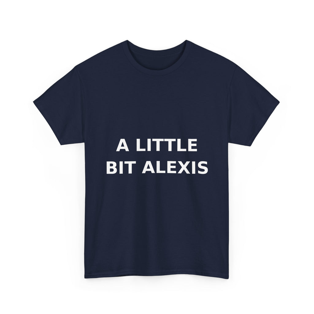 A little bit Alexis Bold Slogan Tee - White Print Unisex T-Shirt
