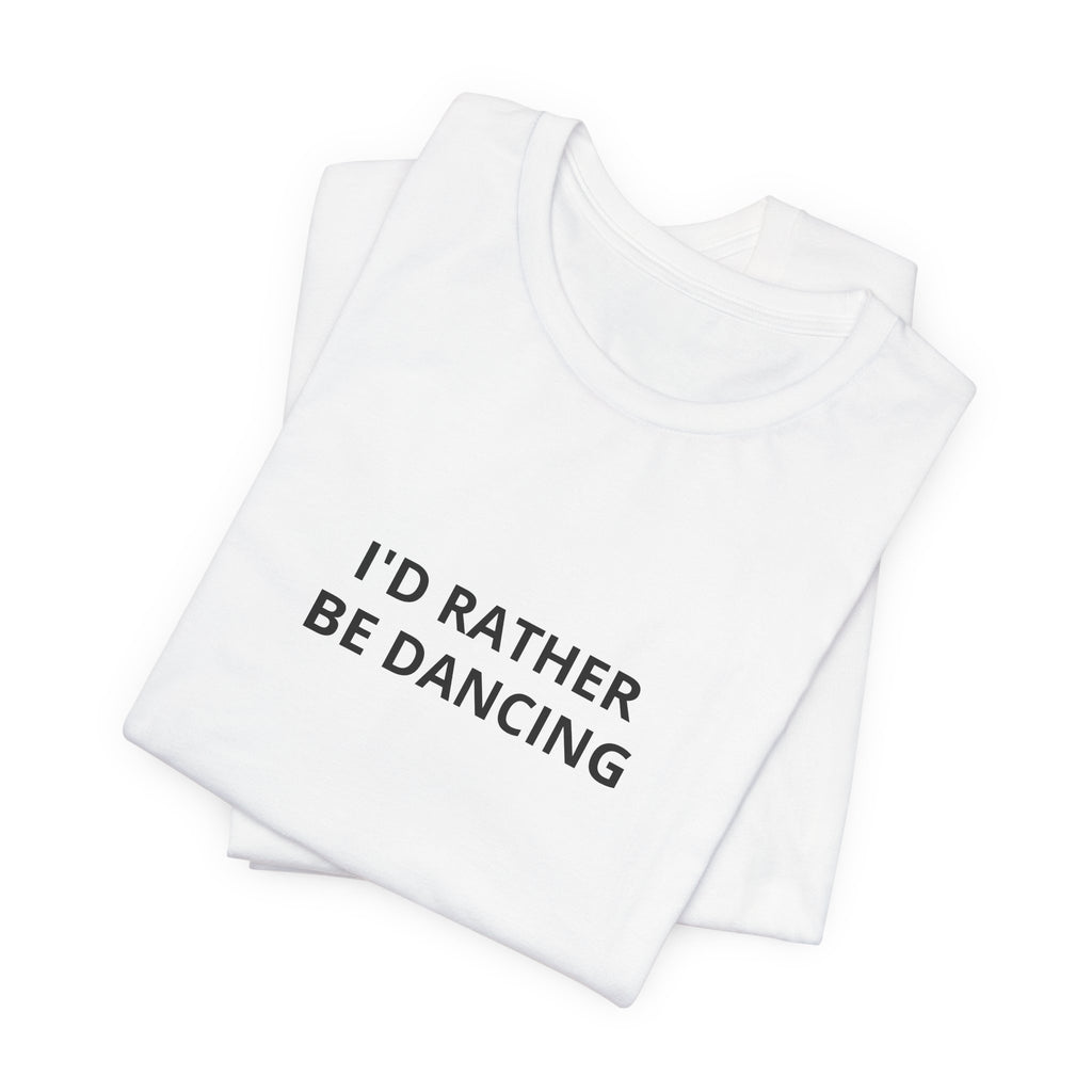 I'd Rather Be Dancing Unisex Jersey T-Shirt — product view 5 of 12