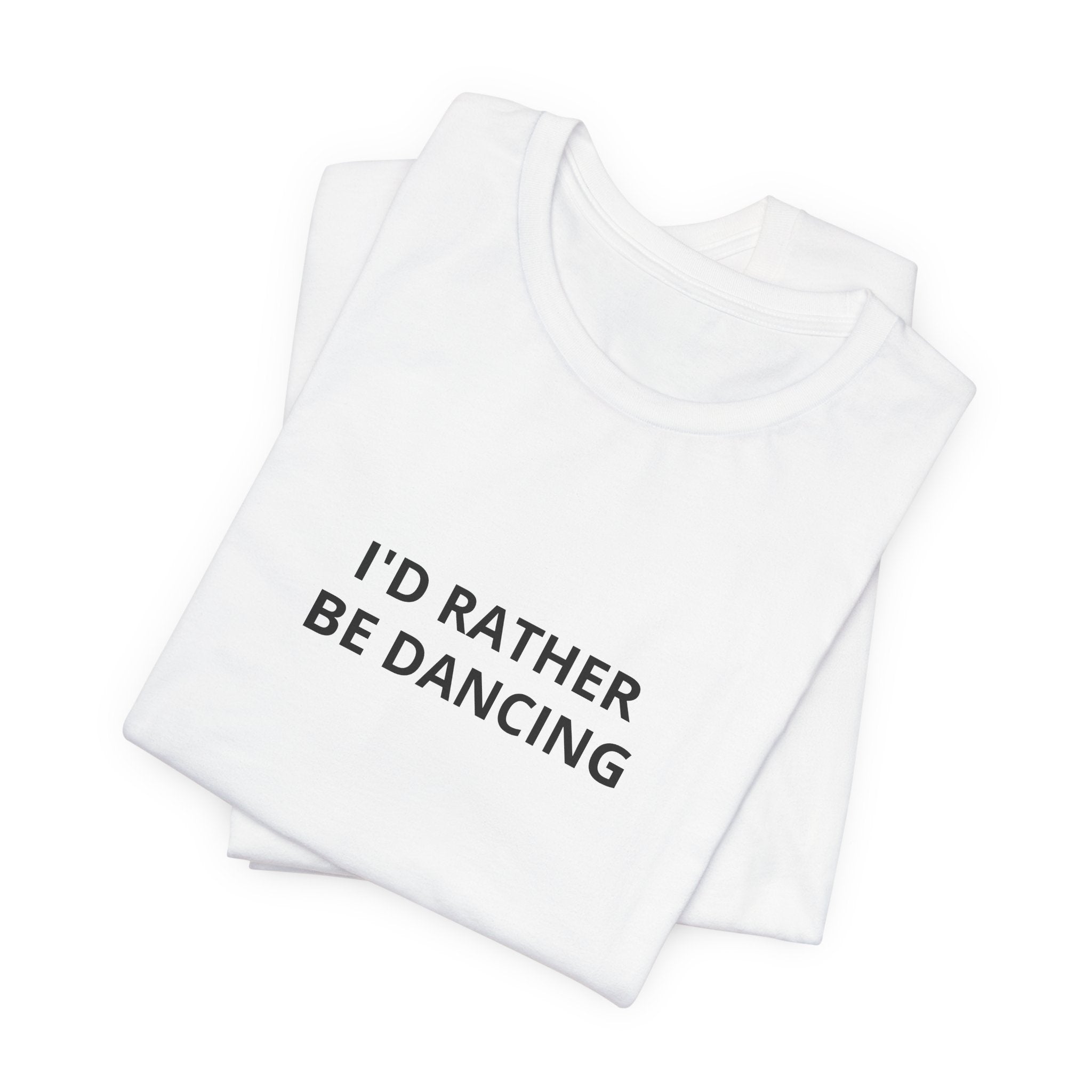 I'd Rather Be Dancing Unisex Jersey T-Shirt — product view 5 of 12