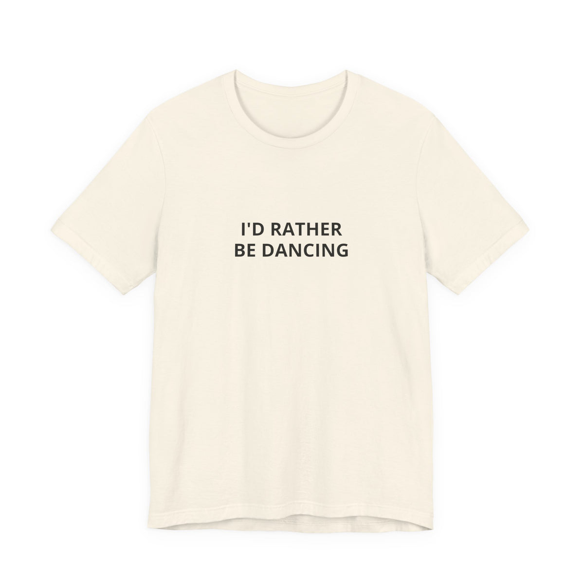 I'd Rather Be Dancing Unisex Jersey T-Shirt — product view 2 of 12