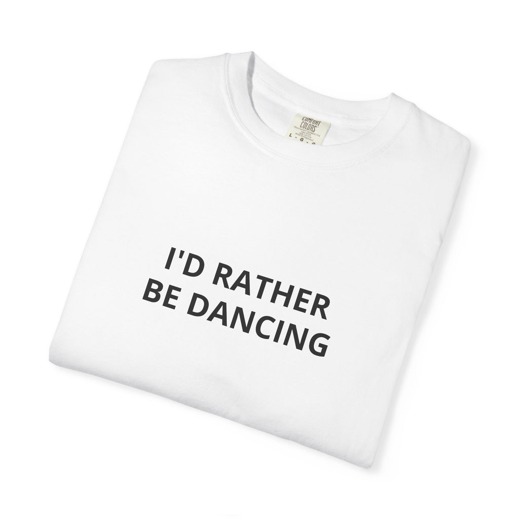I'd Rather Be Dancing Garment-Dyed T-Shirt — product view 3 of 4