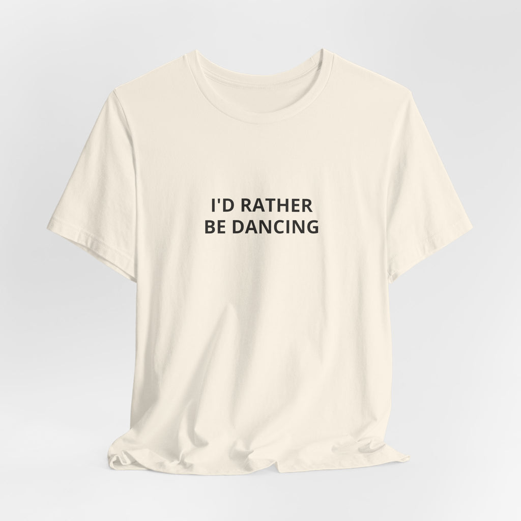 I'd Rather Be Dancing Unisex Jersey T-Shirt — product view 9 of 12