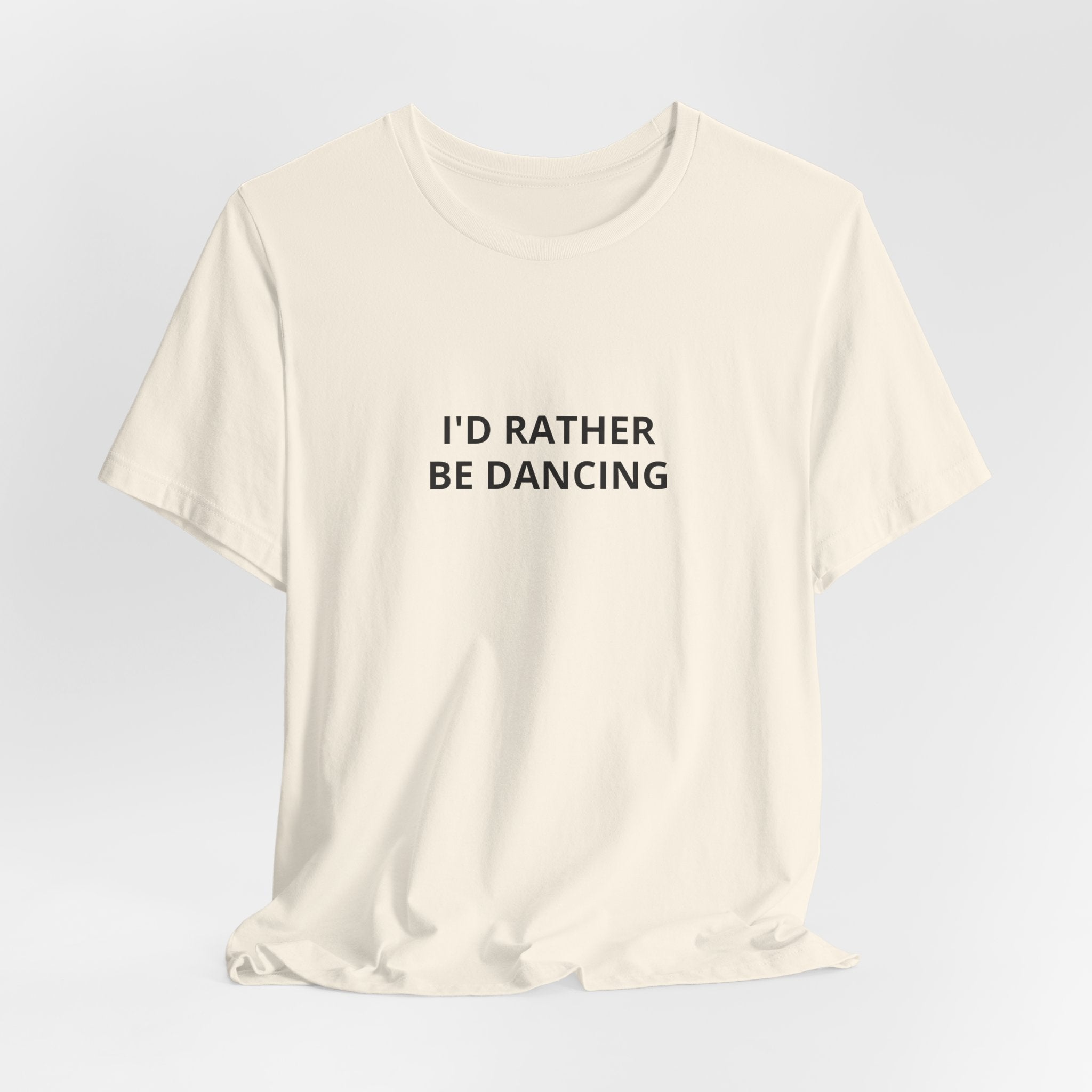 I'd Rather Be Dancing Unisex Jersey T-Shirt — product view 9 of 12