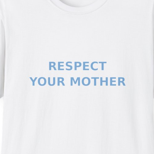 Close-up of the printed design detail: Bold blue text: RESPECT YOUR MOTHER