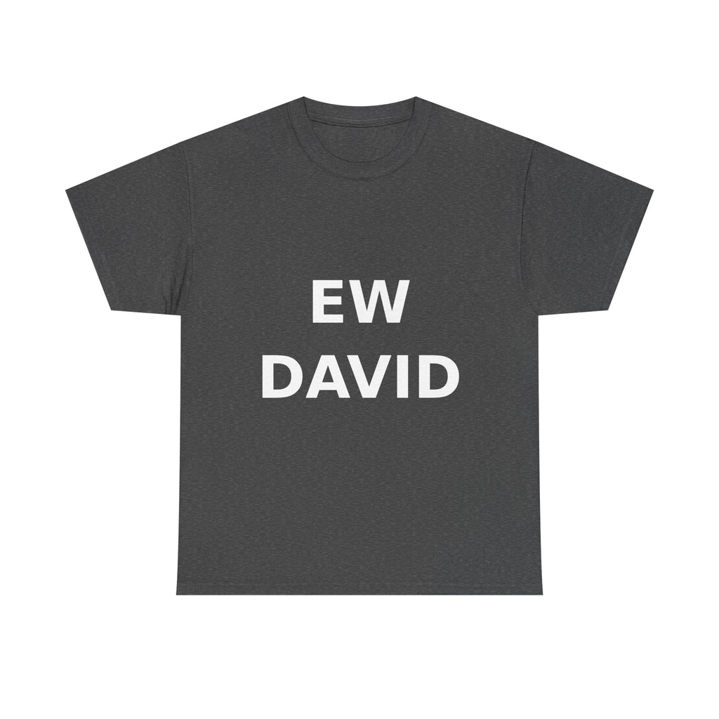 Ew David Bold Slogan Tee - White Print Unisex T-Shirt