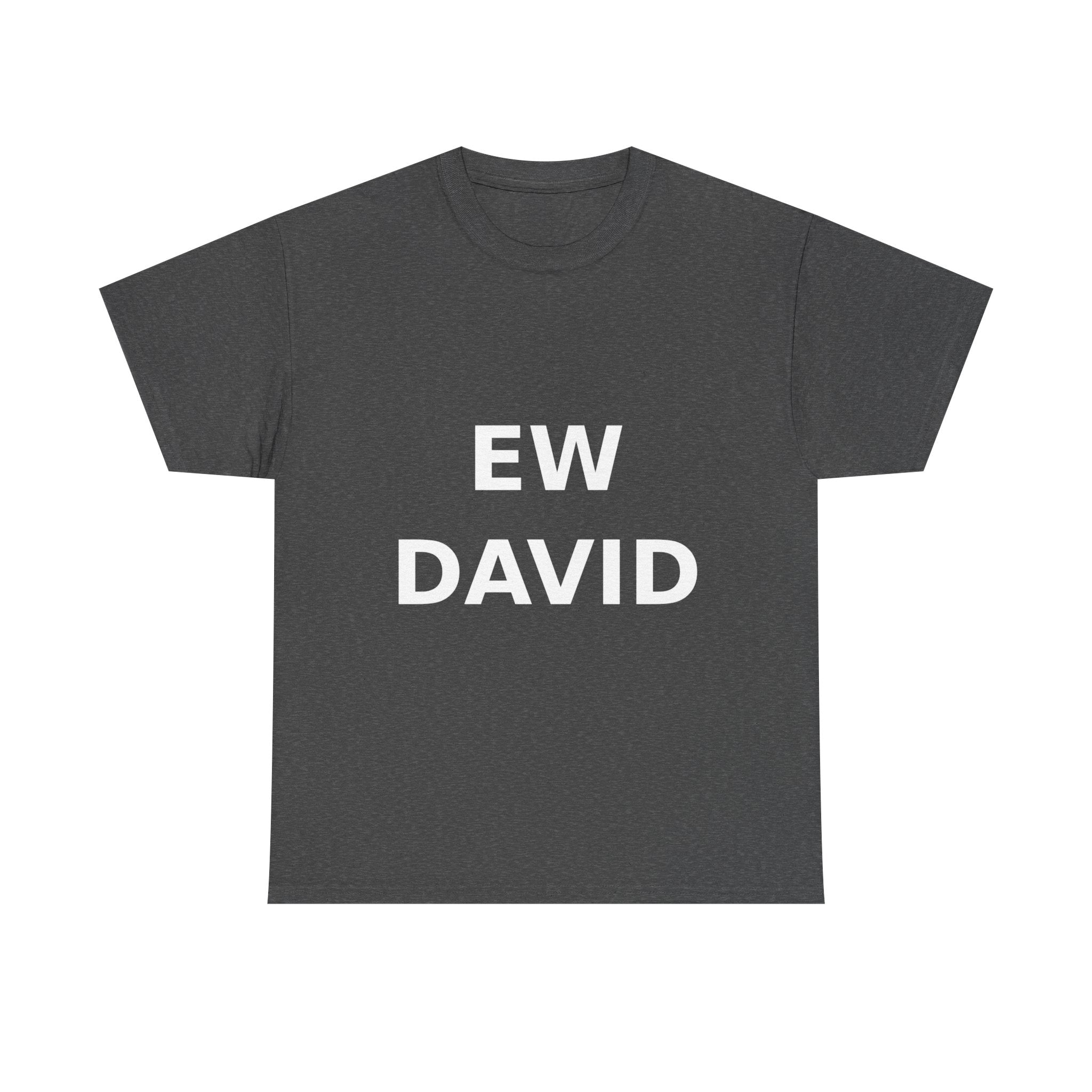 Ew David Bold Slogan Tee - White Print Unisex T-Shirt