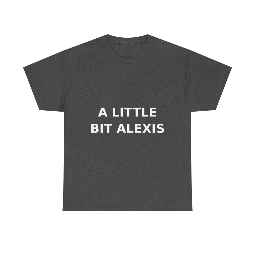 A little bit Alexis Bold Slogan Tee - White Print Unisex T-Shirt