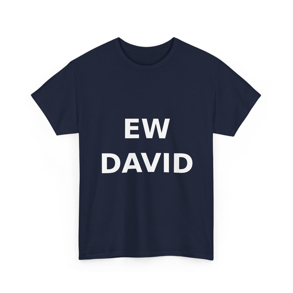 Ew David Bold Slogan Tee - White Print Unisex T-Shirt