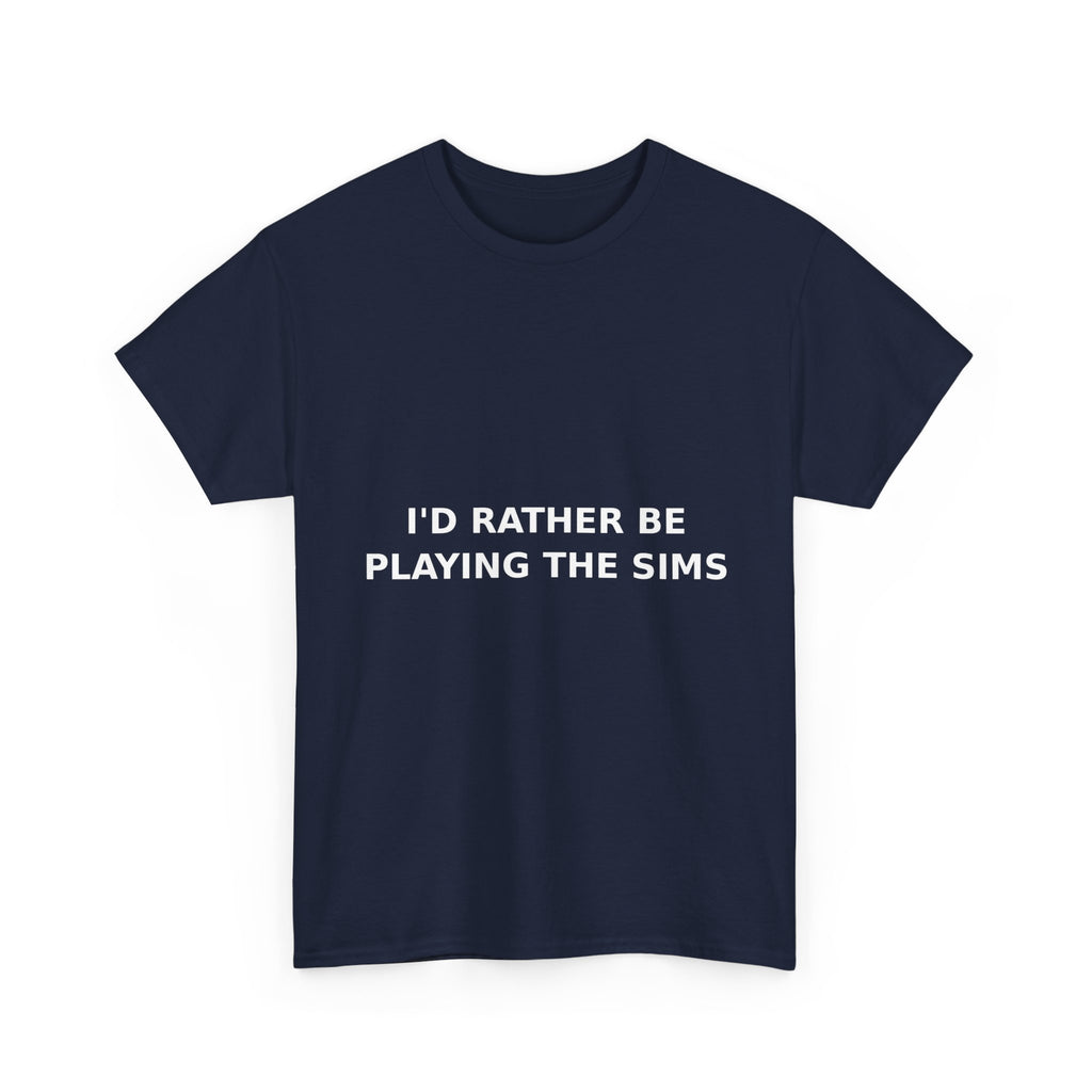 I'd Rather Be Playing the Sims Bold Slogan Tee - White Print Unisex T-Shirt