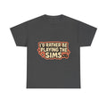 I'd Rather Be Playing the Sims Illustrated Graphic Tee - Gamer Unisex T-Shirt