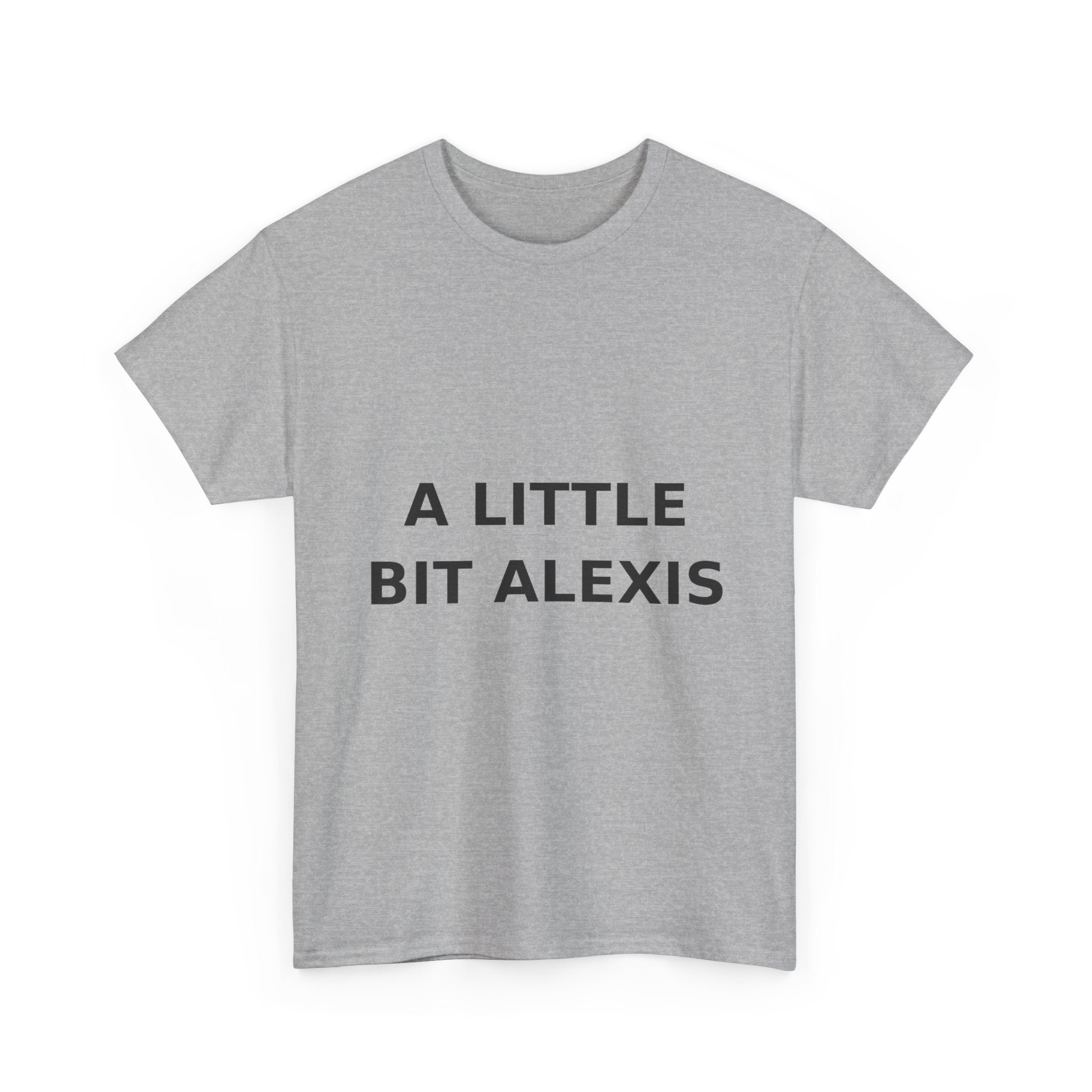 A little bit Alexis Bold Slogan Tee - Black Print Unisex T-Shirt