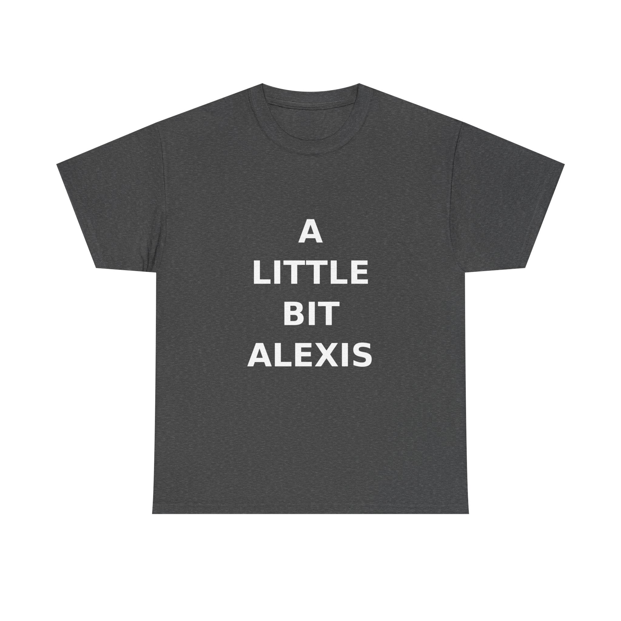 A little bit Alexis Bold Slogan Tee - White Print Unisex T-Shirt
