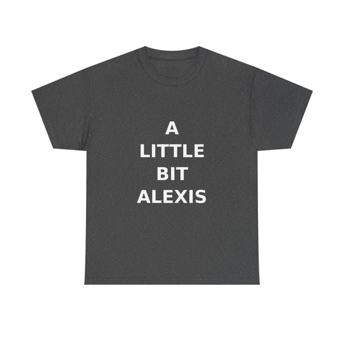 A little bit Alexis Bold Slogan Tee - White Print Unisex T-Shirt