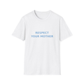 White t-shirt, front view, printed with Bold blue text: RESPECT YOUR MOTHER
